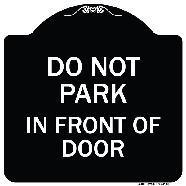 Do Not Park in Front of Door Heavy-Gauge Aluminum Architectural Sign, 18" x 18", BW-1818-24145